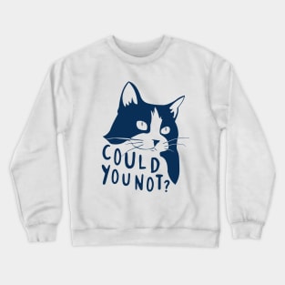 Could You Not? Crewneck Sweatshirt